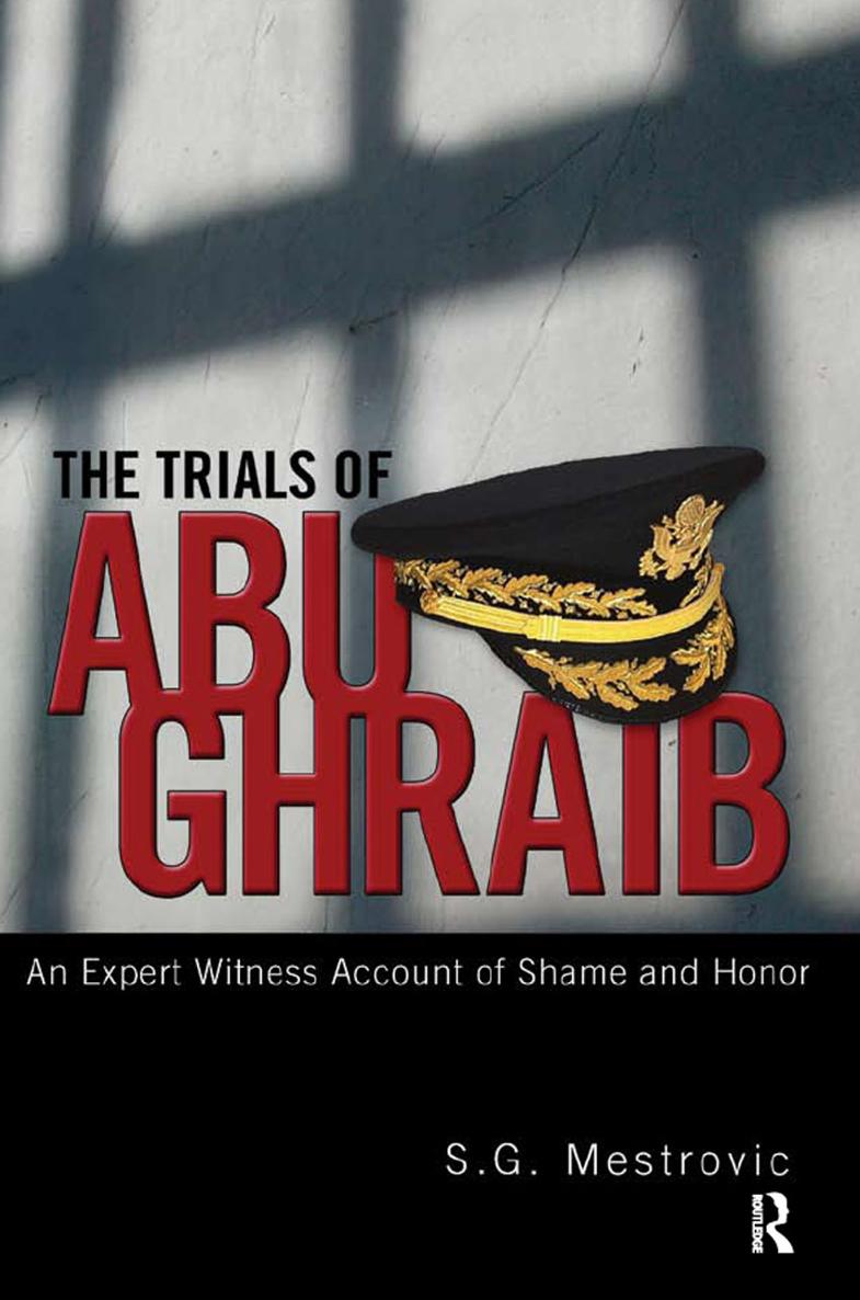 THE TRIALS OF ABU GHRAIB THE TRIALS OF ABU GHRAIB AN EXPERT WITNESS ACCOUNT - photo 1