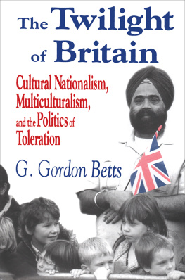 G. Gordon Betts The Twilight of Britain: Cultural Nationalism, Multi-Culturalism and the Politics of Toleration