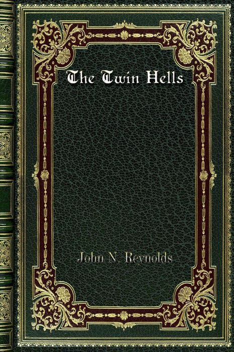 THE TWIN HELLS A Thrilling Narrative of Life in the Kansas and Missouri - photo 1