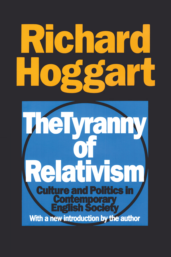 The Tyranny of Relativism Richard Hoggart The Tyranny of Relativism Culture - photo 1