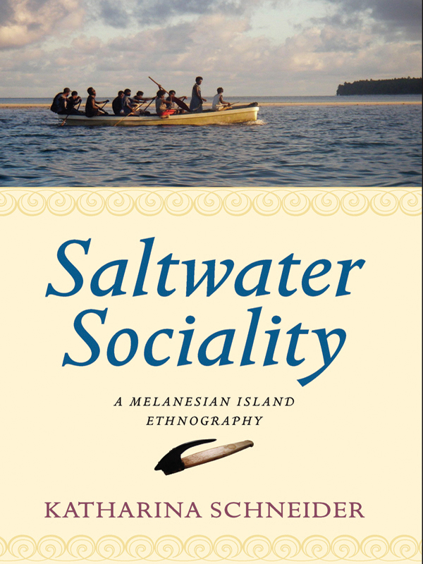 SALTWATER SOCIALITY A Melanesian Island Ethnography Katharina Schneider - photo 1