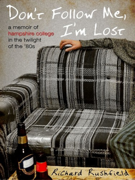 Richard Rushfield - Dont follow me, Im lost : a memoir of Hampshire College in the twilight of the 80s