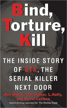 Roy Wenzl Bind, Torture, Kill: The Inside Story of BTK, the Serial Killer Next Door