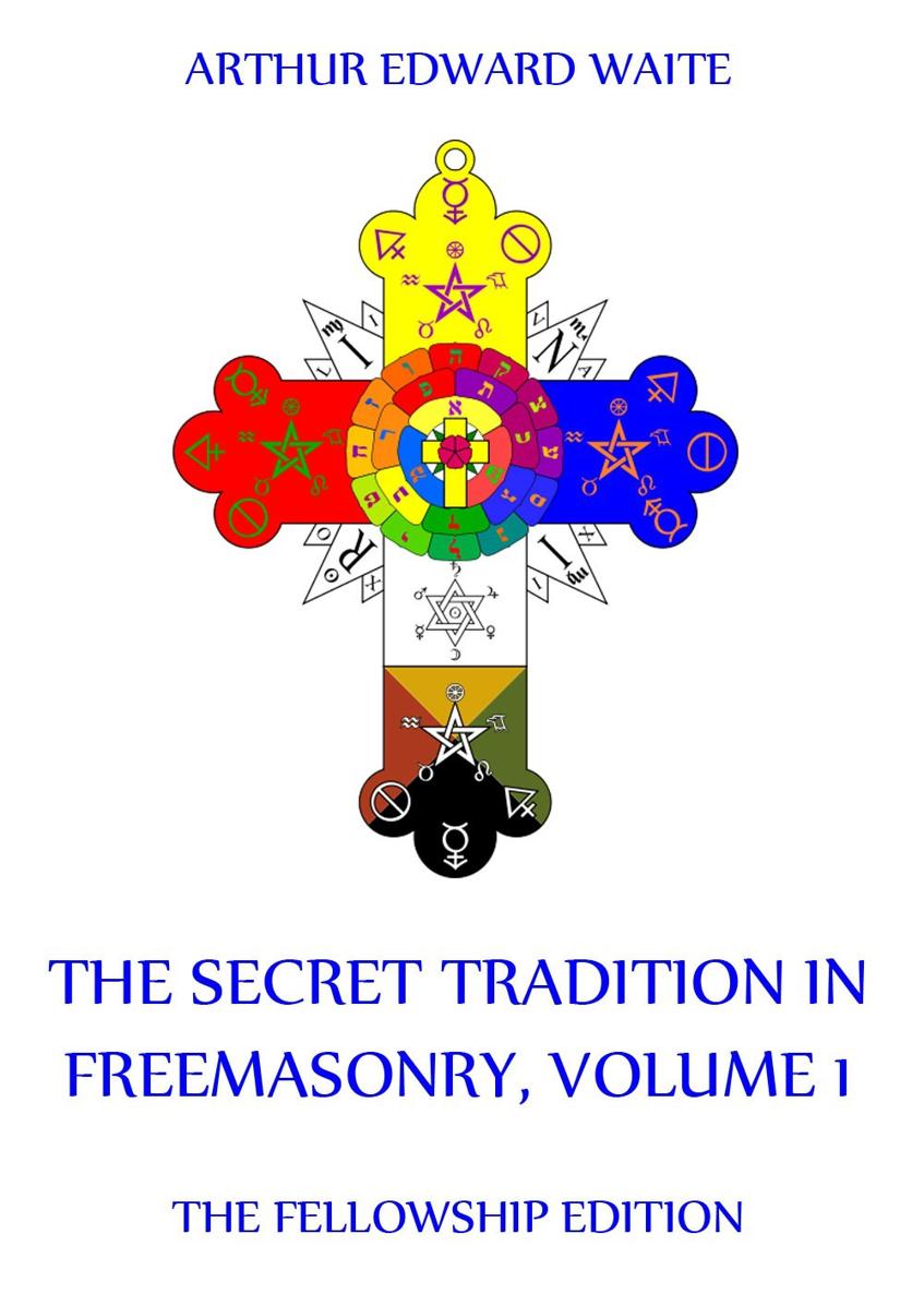 The Secret Tradition In Freemasonry Volume 1 Arthur Edward Waite Contents - photo 1