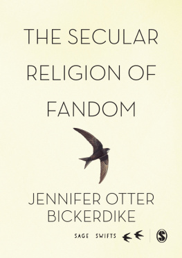 Jennifer Otter Bickerdike - The Secular Religion of Fandom