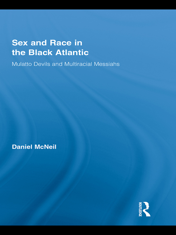 Sex and Race in the Black Atlantic Routledge Studies on African and Black - photo 1