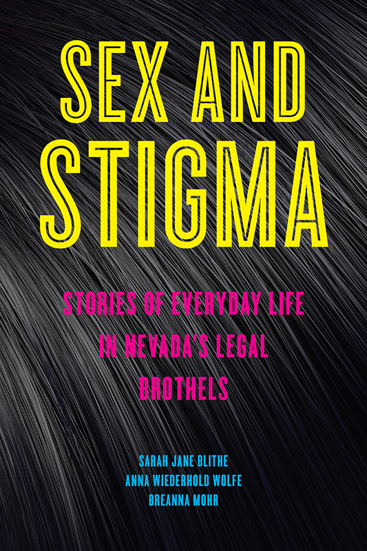 Sex and Stigma Sex and Stigma Stories of Everyday Life in Nevadas Legal - photo 1