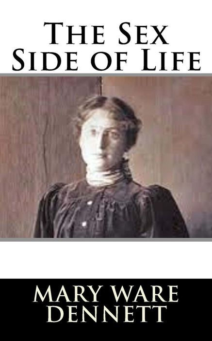 THE SEX SIDE OF LIFE An Explanation for Young People BY MARY WARE DENNETT - photo 1