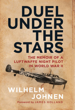 Wilhelm Johnen Duel Under the Stars: The Memoir of a Luftwaffe Night Pilot in World War II