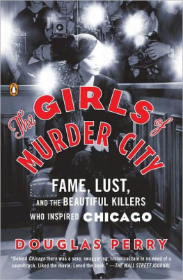 Douglas Perry - The girls of Murder City : fame, lust, and the beautiful killers who inspired Chicago