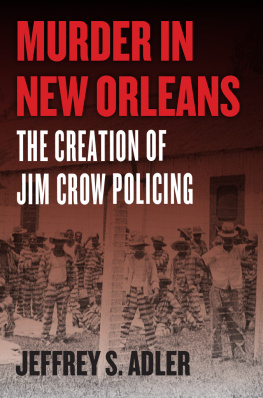 Jeffrey S. Adler Murder in New Orleans: The Creation of Jim Crow Policing