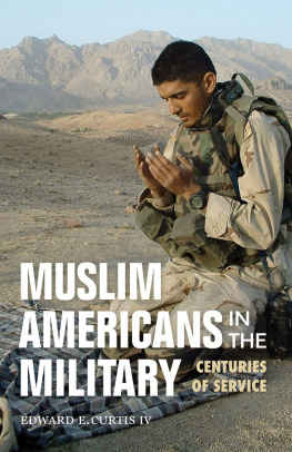 Edward E. Curtis Muslim Americans in the Military: Centuries of Service