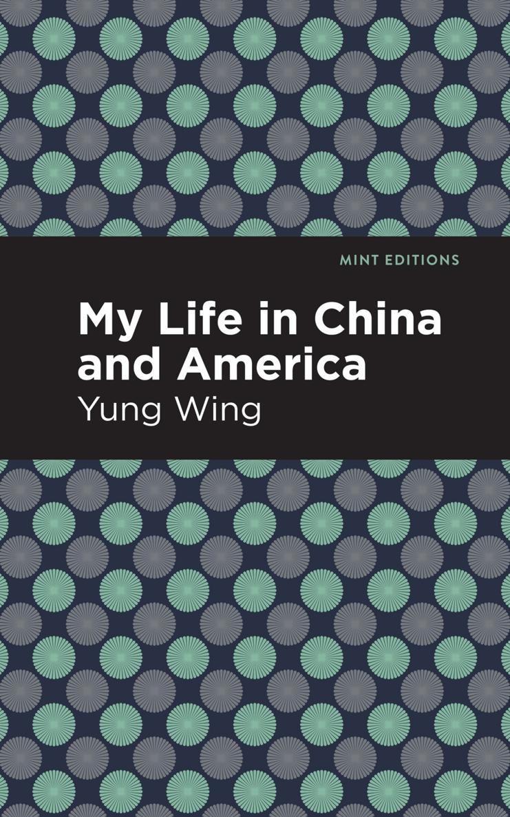 MY LIFE IN CHINA AND AMERICA BY YUNG WING AB LLD Yale COMMISSIONER OF - photo 1