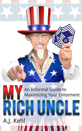 A. J. Kehl - My Rich Uncle: An Informal Guide to Maximizing Your Enlistment