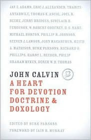 Burk Parsons - John Calvin : a heart for devotion, doctrine & doxology