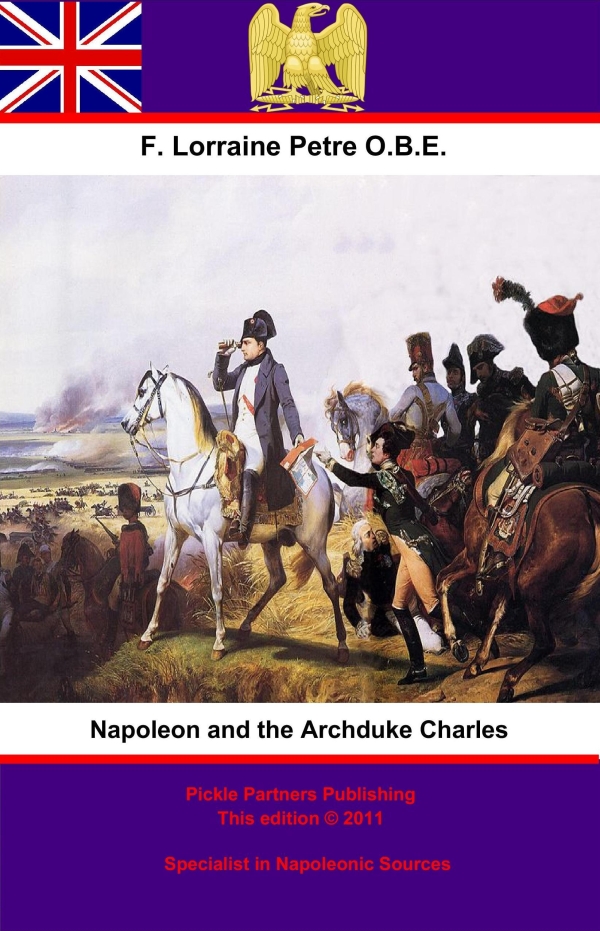 NAPOLEON AND THE ARCHDUKE CHARLES A HISTORY OF THE FRANCO-AUSTRIAN CAMPAIGN - photo 1