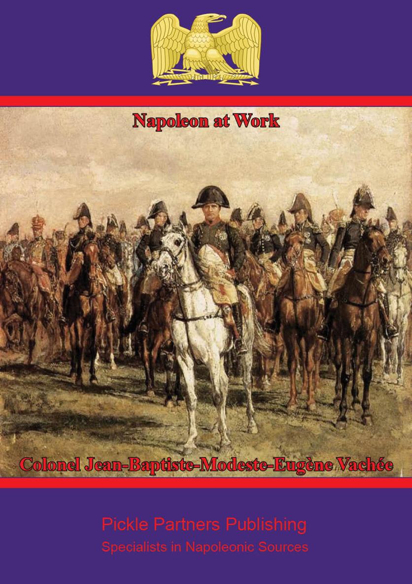 NAPOLEON AT WORK BY COLONEL VACHE TRANSLATED FROM THE FRENCH WITH A - photo 1