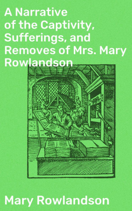 Mary Rowlandson - A Narrative of the Captivity, Sufferings, and Removes of Mrs. Mary Rowlandson