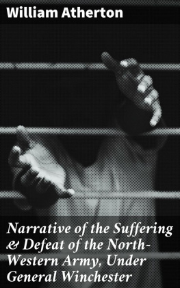 William Atherton Narrative of the Suffering Defeat of the North-Western Army, Under General Winchester