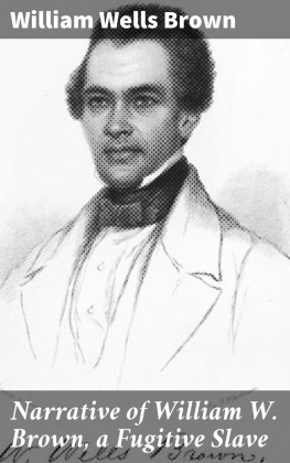 William Wells Brown Narrative of William W. Brown, a Fugitive Slave