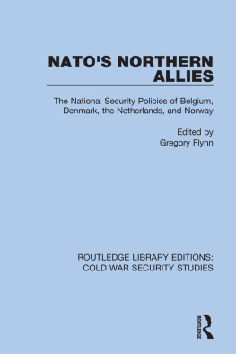 Gregory Flynn - NATOs Northern Allies: The National Security Policies of Belgium, Denmark, the Netherlands, and Norway