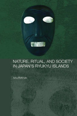 Arne Røkkum Nature, Ritual, and Society in Japans Ryukyu Islands