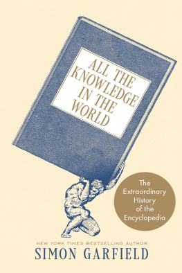 Simon Garfield - All the Knowledge in the World: The Extraordinary History of the Encyclopedia