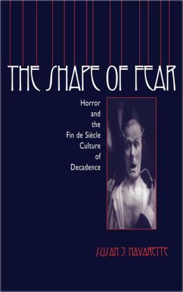 Susan Jennifer Navarette - The Shape of Fear: Horror and the Fin de Siècle Culture of Decadence