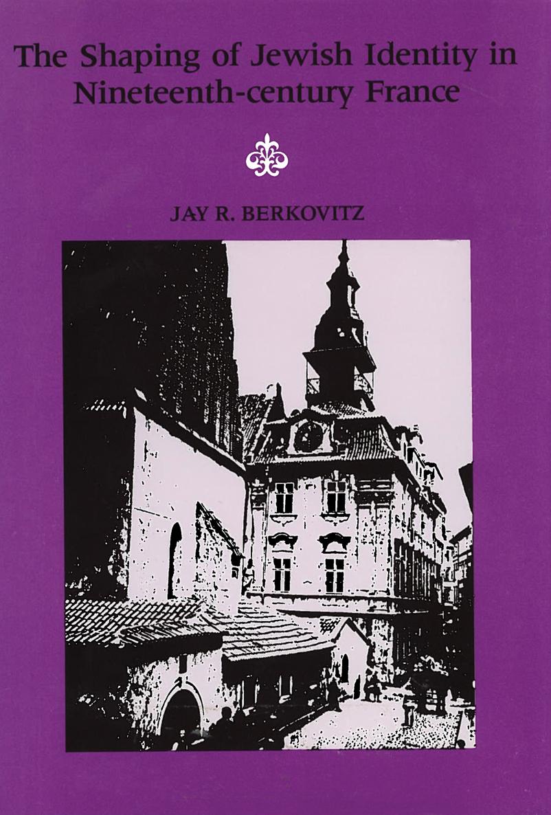 The Shaping of Jewish Identity in Nineteenth-century France J AY R B - photo 1