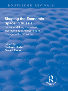 Stefanie Harter - Shaping the Economic Space in Russia: Decision Making Processes, Institutions and Adjustment to Change in the Eltsin Era