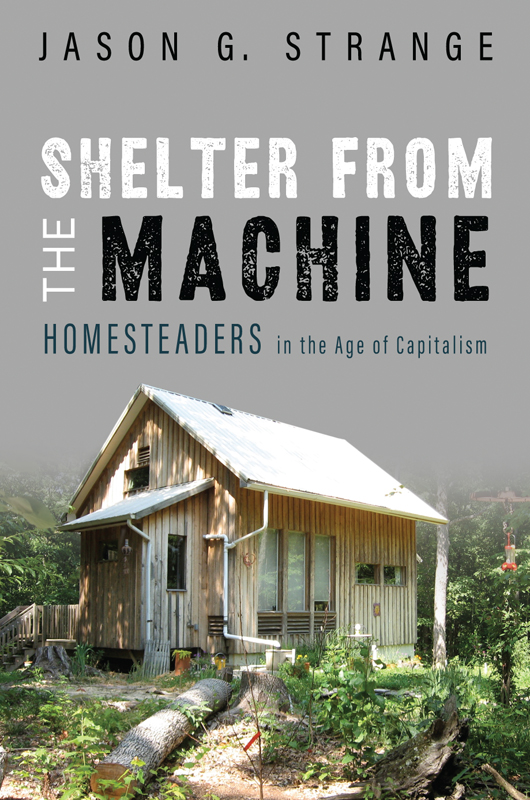 Shelter from the Machine Shelter from the Machine Homesteaders in the Age of - photo 1