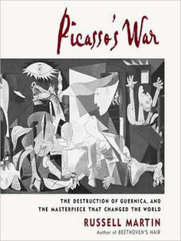 Russell Martin - Picassos War: The Destruction of Guernica, and the Masterpiece That Changed the World