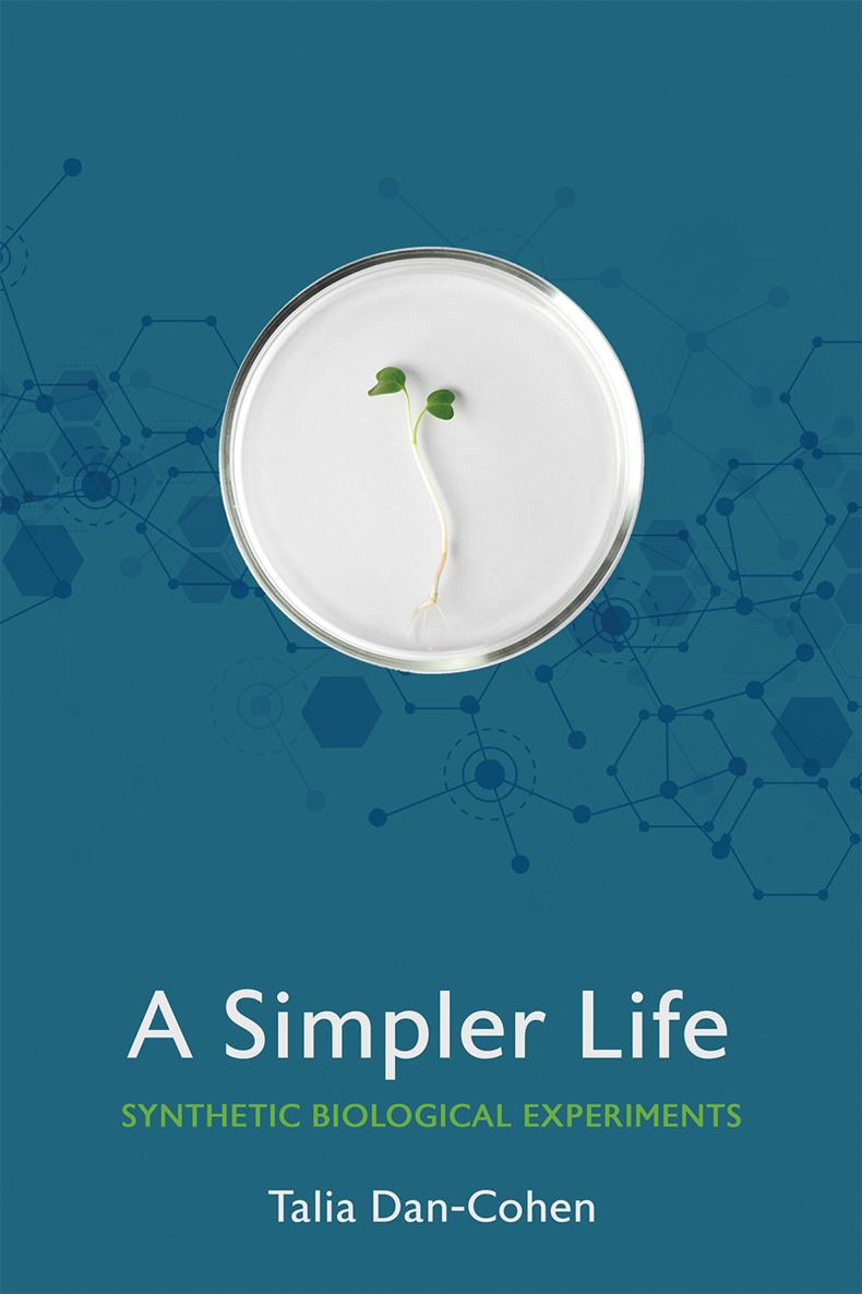 A SIMPLER LIFE Synthetic Biological Experiments TALIA DAN-COHEN CORNELL - photo 1