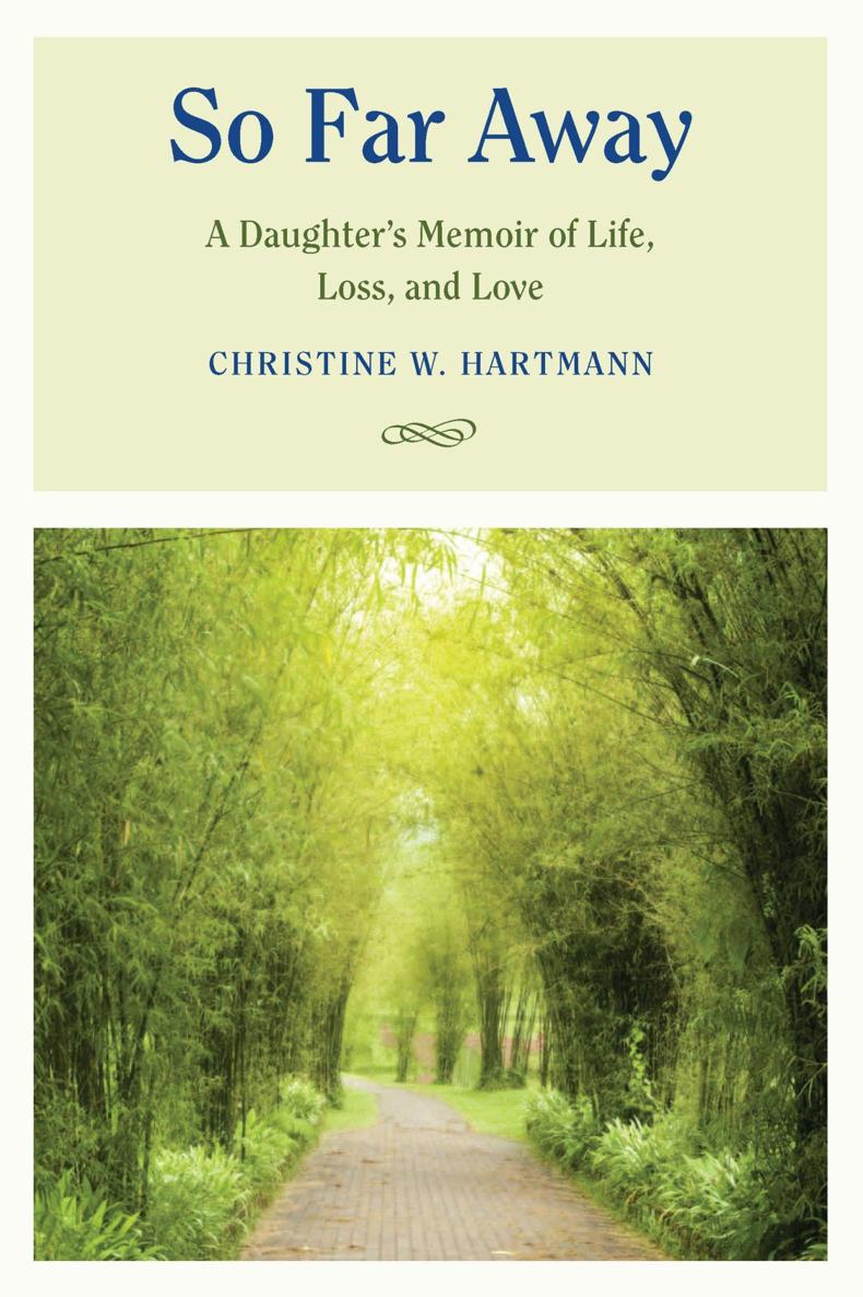 So Far Away A Daughters Memoir of Life Loss and Love Christine W - photo 1