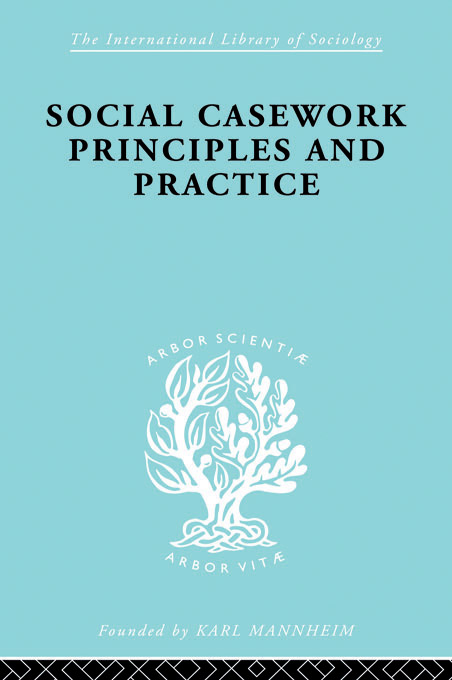 The International Library of Sociology SOCIAL CASEWORK PRINCIPLES AND PRACTICE - photo 1