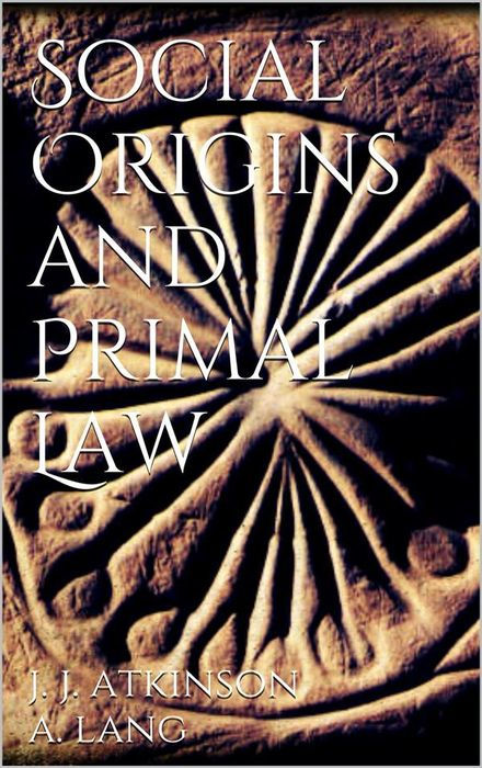 SOCIAL ORIGINS BY ANDREW LANG MA LLD PRIMAL LAW BY J J ATKINSON - photo 1