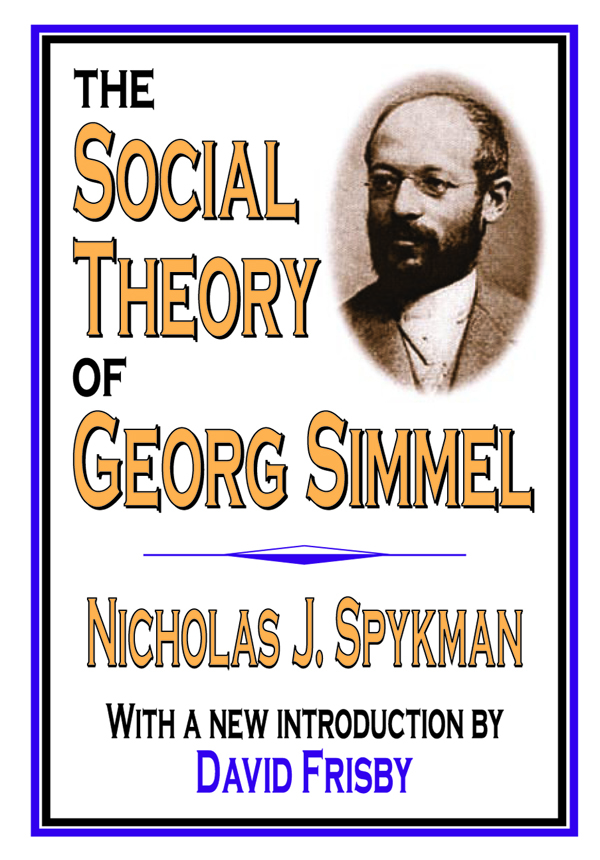 THE SOCIAL THEORY OF GEORG SIMMEL Originally published in 1925 by The - photo 1