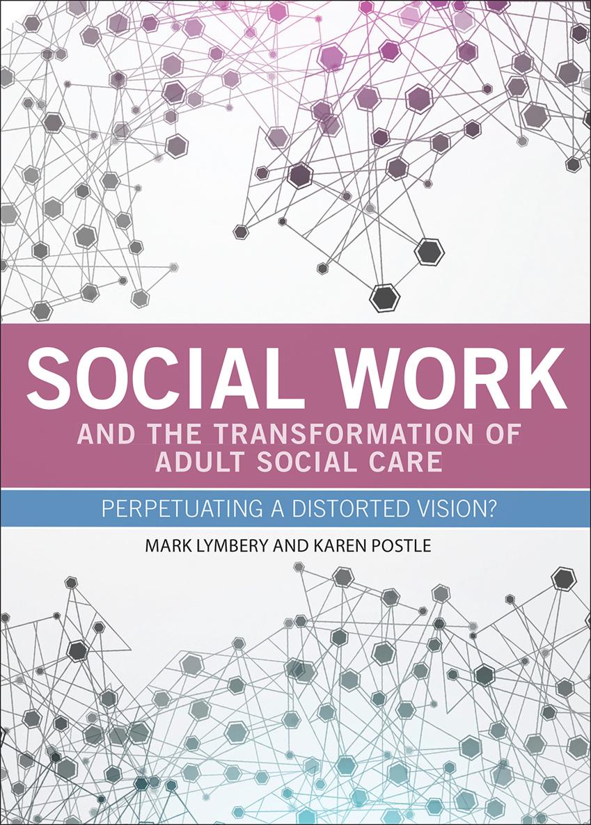 SOCIAL WORK AND THE TRANSFORMATION OF ADULT SOCIAL CARE Perpetuating a - photo 1