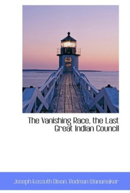 Joseph Kossuth Dixon - The vanishing race, the last great Indian council : a record in picture and story of the last great Indian council, participated in by eminent Indian chiefs from nearly every Indian reservation in