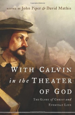 David Mathis - With Calvin in the theater of God : the glory of Christ and everyday life