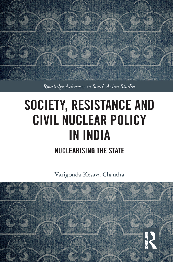 Society Resistance and Civil Nuclear Policy in India This book explores how - photo 1