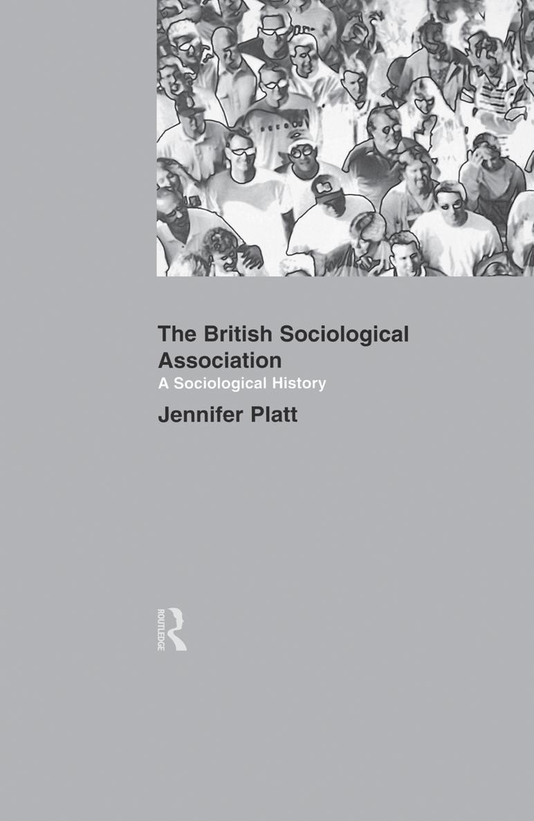 The British Sociological Association A sociological history Jennifer Platt - photo 1