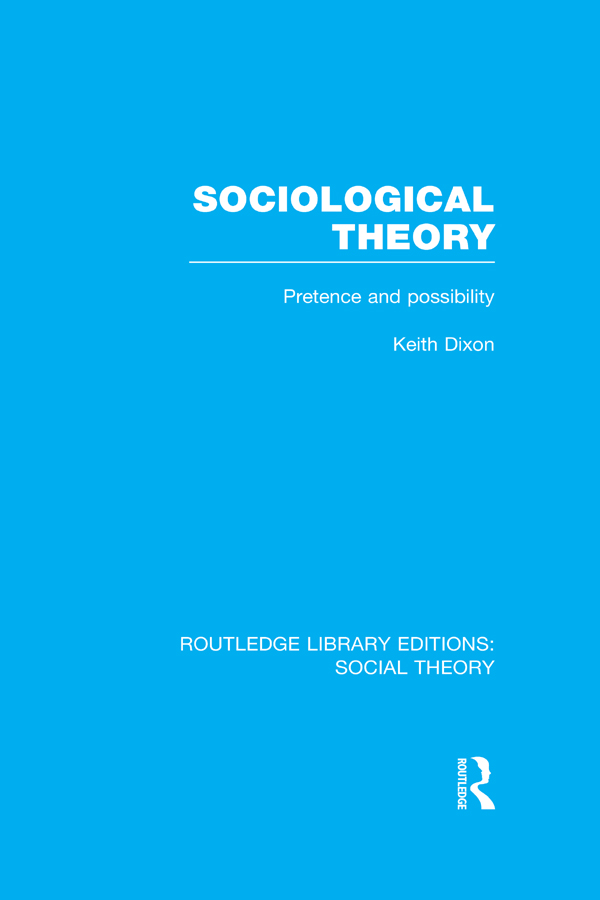 ROUTLEDGE LIBRARY EDITIONS SOCIAL THEORY Volume 70 SOCIOLOGICAL THEORY - photo 1