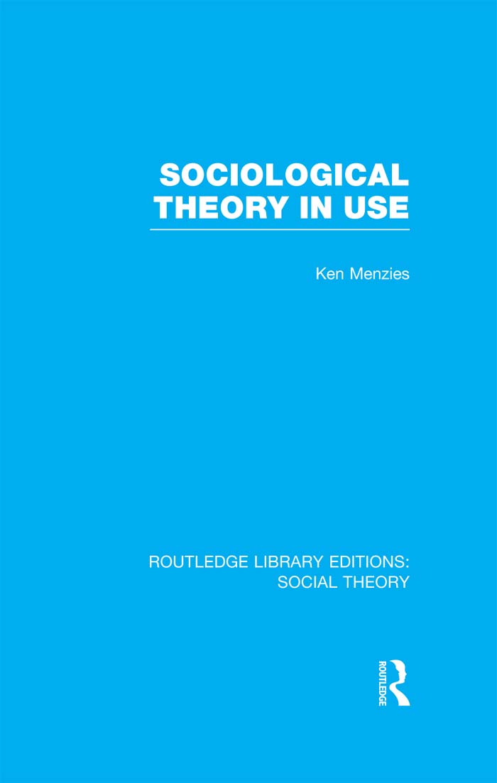 ROUTLEDGE LIBRARY EDITIONS SOCIAL THEORY Volume 72 SOCIOLOGICAL THEORY IN USE - photo 1