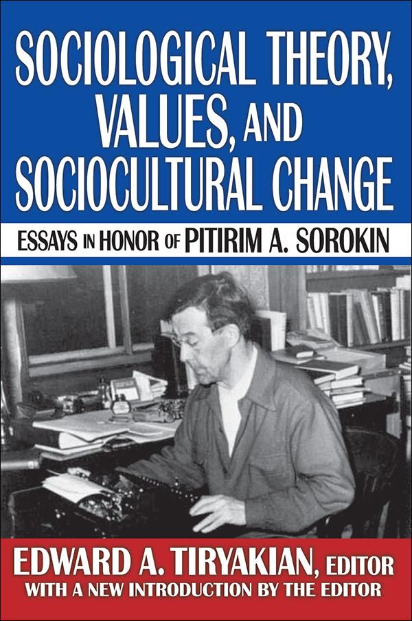 SOCIOLOGICAL THEORY VALUES AND SOCIOCULTURAL CHANGE Pitirim A Sorokin - photo 1