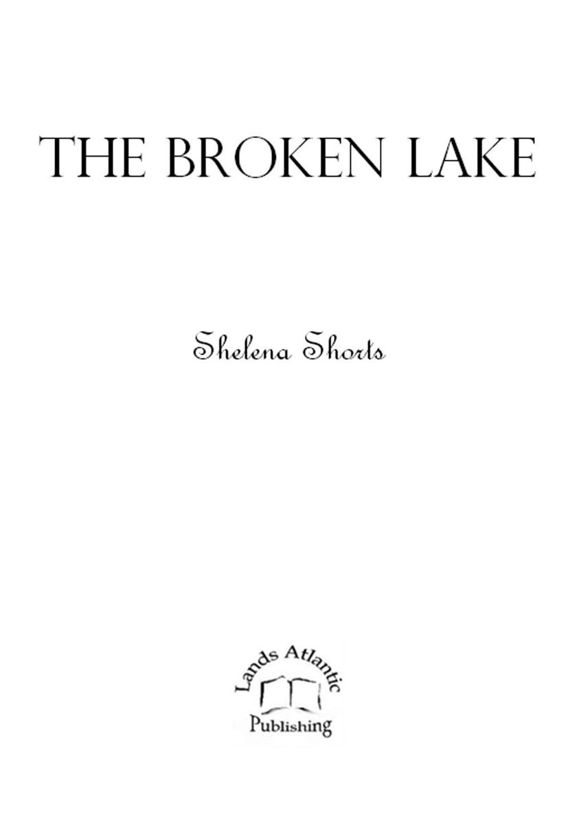 The Broken Lake Published through Lands Atlantic Publishing - photo 2