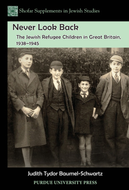 Judith Tydor Baumel-Schwartz Never Look Back: The Jewish Refugee Children in Great Britain, 1938-1945