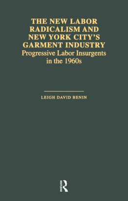 Leigh David Benin - The New Labor Radicalism and New York Citys Garment Industry: Progressive Labor Insurgents During the 1960s