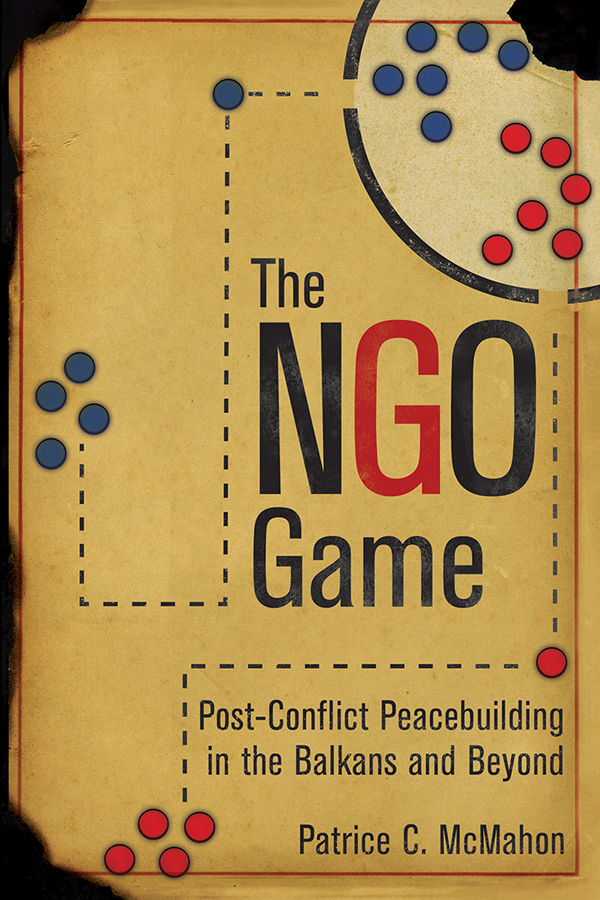 THE NGO GAME Post-Conflict Peacebuilding in the Balkans and Beyond PATRICE C - photo 1