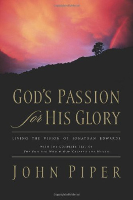 John Piper Gods passion for His glory : living the vision of Jonathan Edwards, with the complete text of The end for which God created the world